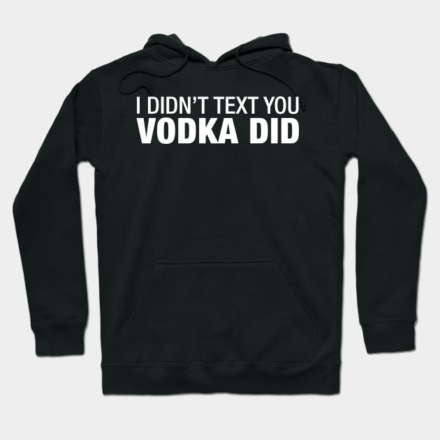 I Didn't Text You Vodka Did. Hoodie by CityNoir